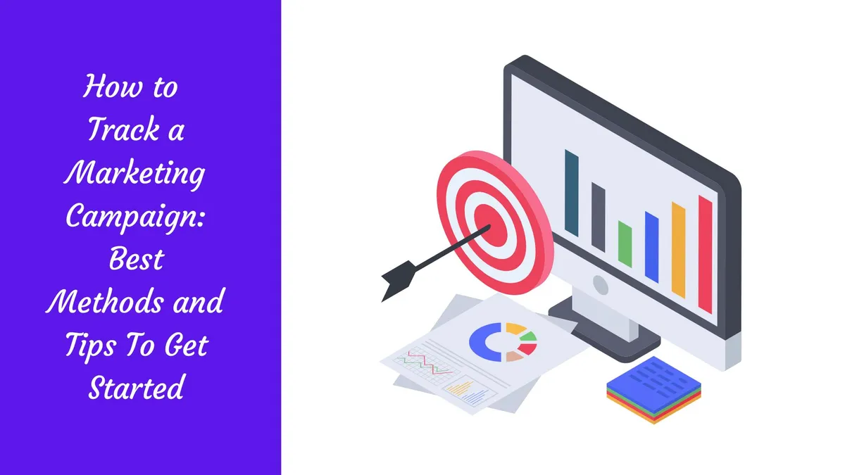 How to Track a Marketing Campaign: Best Methods and Tips To Get Started