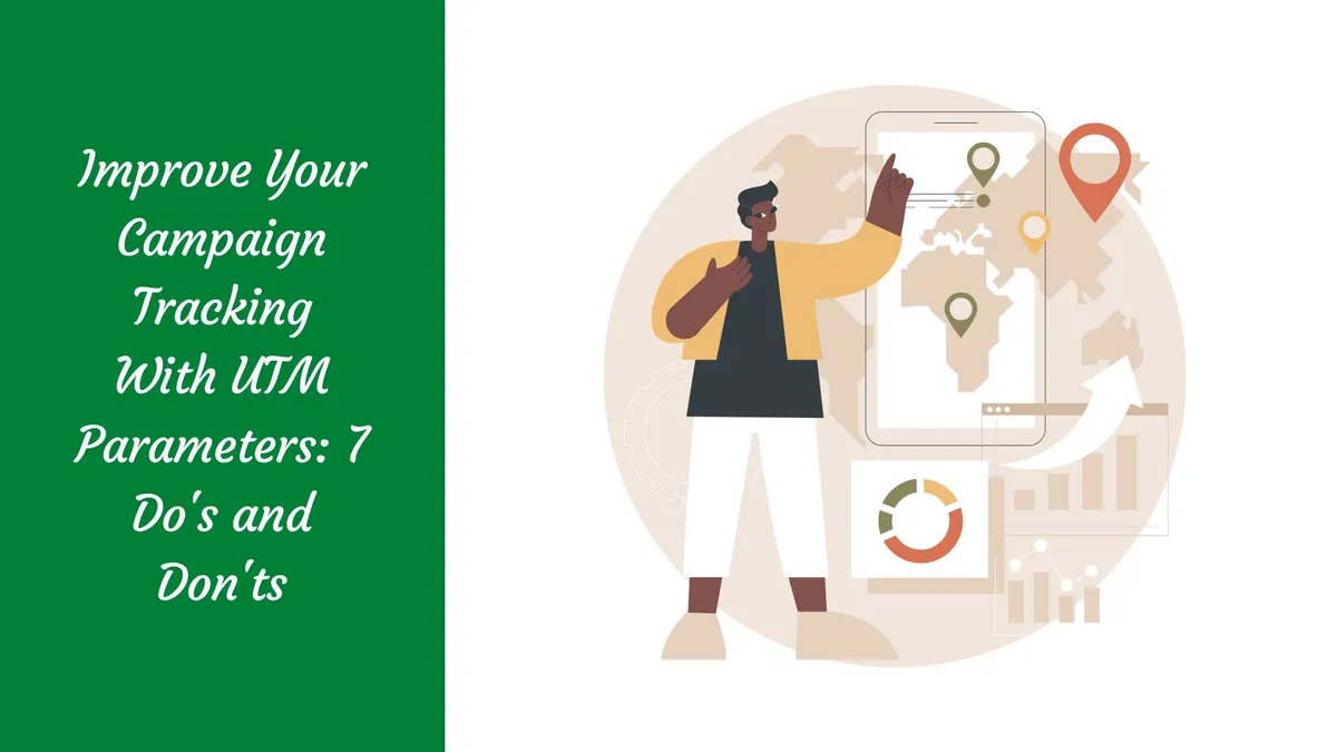 Improve Your Campaign Tracking With UTM Parameters: 7 Do's and Don'ts