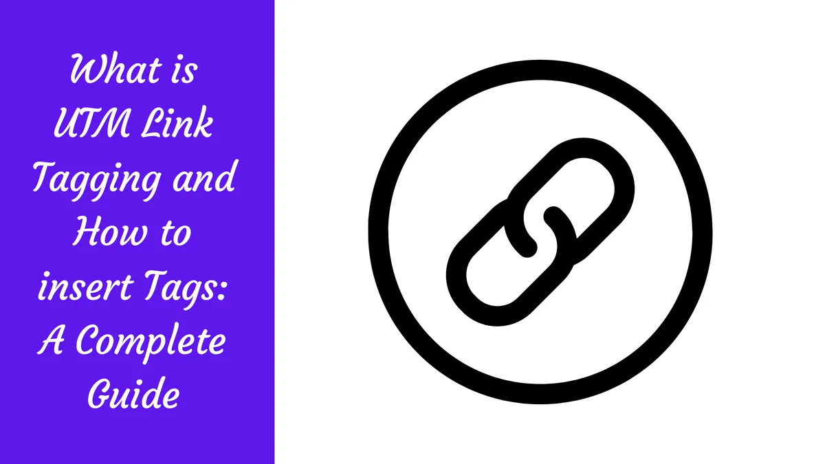 What is UTM Link Tagging and How to insert Tags: A Complete Guide