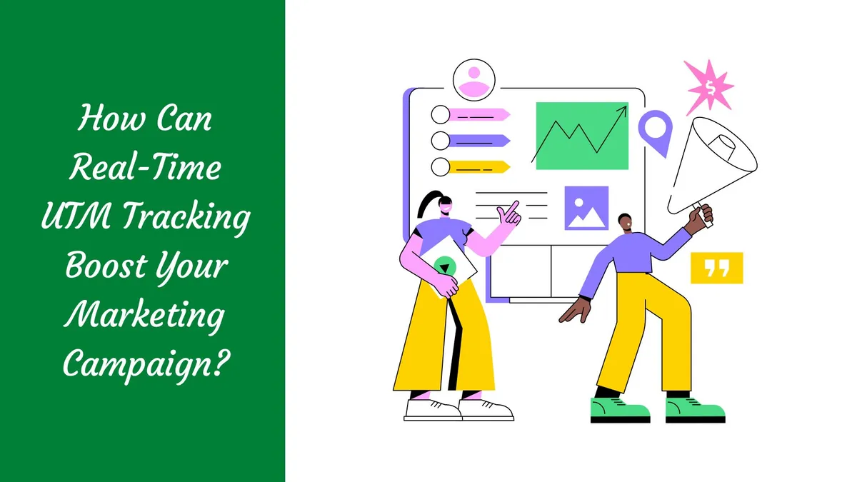 How Can Real-Time UTM Tracking Boost Your Marketing Campaign?